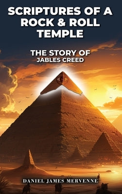 Scriptures of a Rock & Roll Temple The Story Of Jables Creed by Mervenne, Daniel James