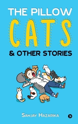 The Pillow Cats & Other Stories by Sanjay Hazarika