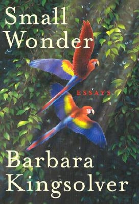 Small Wonder: Essays by Kingsolver, Barbara