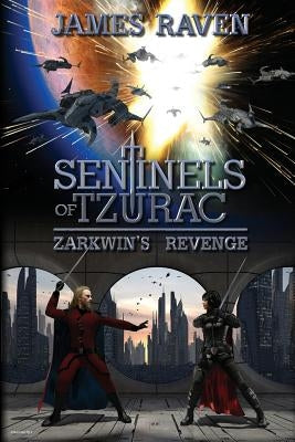 Sentinels of Tzurac - Zarkwin's Revenge by Raven, James