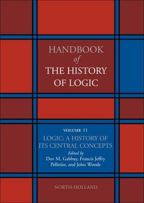 Logic: A History of Its Central Concepts: Volume 11 by Gabbay, Dov M.