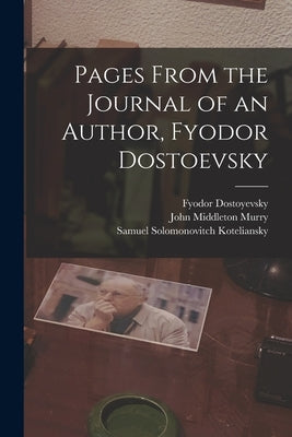 Pages From the Journal of an Author, Fyodor Dostoevsky by Murry, John Middleton