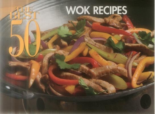 The Best 50 Wok Recipes by Bristol Publishing