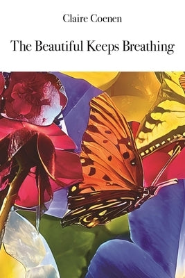 The Beautiful Keeps Breathing by Coenen, Claire