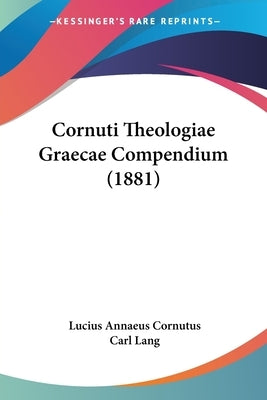 Cornuti Theologiae Graecae Compendium (1881) by Cornutus, Lucius Annaeus