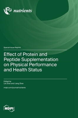 Effect of Protein and Peptide Supplementation on Physical Performance and Health Status by Zhao, Lei Zhao