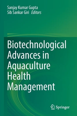 Biotechnological Advances in Aquaculture Health Management by Gupta, Sanjay Kumar