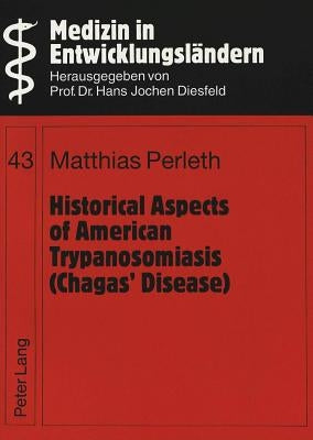 Historical Aspects of American Trypanosomiasis (Chagas' Disease) by Diesfeld, Hans Jochen