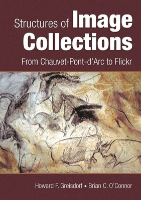 Structures of Image Collections: From Chauvet-Pont-d'Arc to Flickr by Greisdorf, Howard F.