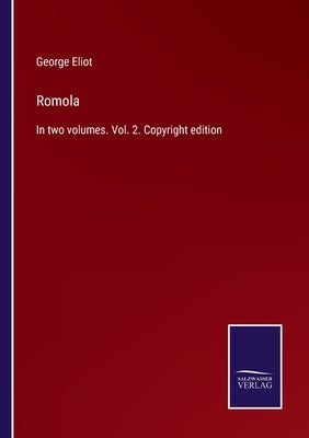 Romola: In two volumes. Vol. 2. Copyright edition by Eliot, George