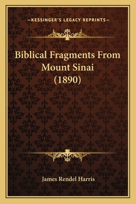 Biblical Fragments From Mount Sinai (1890) by Harris, James Rendel