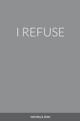 I Refuse by Jean, Michelle