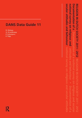 Religion in Dutch Society 2011-2012: Documentation of a national survey on religious and secular attitudes and behaviour in 2011-2012 by Eisinga, R.