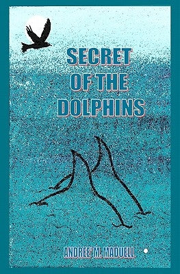 Secret of the Dolphins by Maduell, Andree' M.