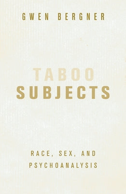 Taboo Subjects: Race, Sex, and Psychoanalysis by Bergner, Gwen