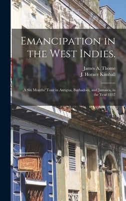 Emancipation in the West Indies.: a Six Months' Tour in Antigua, Barbadoes, and Jamaica, in the Year 1837 by Thome, James a. (James Armstrong) 18