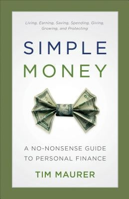 Simple Money: A No-Nonsense Guide to Personal Finance by Maurer, Tim