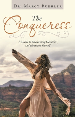 The Conqueress: A Guide to Overcoming Obstacles and Honoring Yourself by Buehler, Marcy
