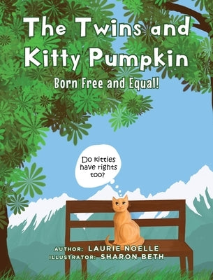 The Twins and Kitty Pumpkin: Born Free and Equal! by Noelle, Laurie