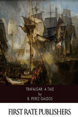 Trafalgar: A Tale by Galdos, B. Perez