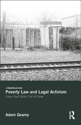 Poverty Law and Legal Activism: Lives That Slide Out of View by Gearey, Adam