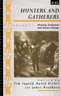 Hunters and Gatherers (Vol I): Vol I: History, Evolution and Social Change by Ingold, Tim