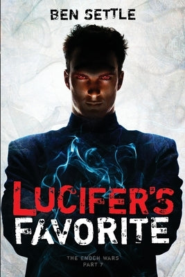 Lucifer's Favorite: The Enoch Wars, Book 7 by Settle, Ben