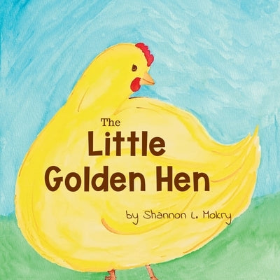 The Little Golden Hen by Mokry, Shannon L.