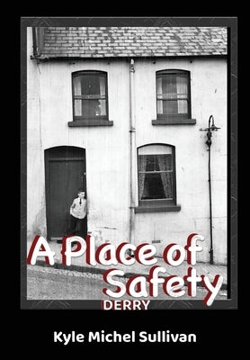 A Place of Safety-Derry by Sullivan, Kyle Michel