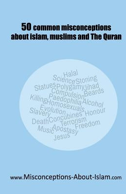 50 common misconceptions about islam, muslims and The Quran by Muhammad, W.