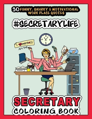 # Secretary Life - SECRETARY COLORING BOOK: More than 30 Funny, Snarky & Motivational Workplace Quotes inside this Adult Coloring book For Secretaries by Publishing, Jobarts4u