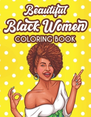 Beautiful Black Women Coloring Book: Inspiring And Motivating Coloring Pages For Women, Positive Affirmations And Calming Designs To Color by Press, Jacy &. Co