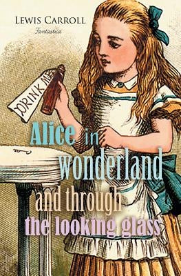 Alice in Wonderland and Through the Looking Glass by Carroll, Lewis