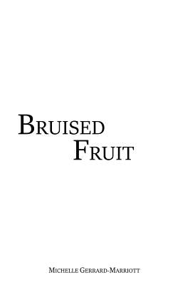 Bruised Fruit by Gerrard-Marriott, Michelle