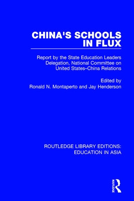 China's Schools in Flux: Report by the State Education Leaders Delegation, National Committee on United States-China Relations by Montaperto, Ronald N.