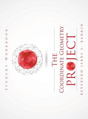 The Coordinate Geometry Project Student Workbook by Rankin, Reverend Jerry L.
