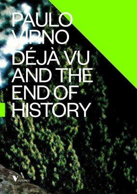 Deja Vu and the End of History by Virno, Paolo
