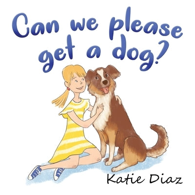 Can we please get a dog? by Diaz, Katie
