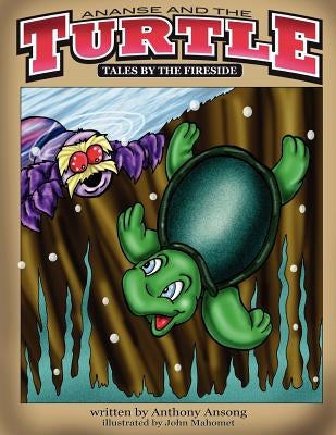 Ananse and the Turtle: Tales by the Fireside by Mahomet, John