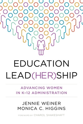 Education Lead(her)Ship: Advancing Women in K-12 Administration by Weiner, Jennie