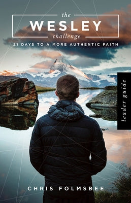 The Wesley Challenge Leader Guide: 21 Days to a More Authentic Faith by Folmsbee, Chris