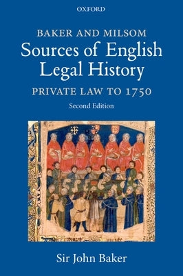 Baker and Milsom's Sources of English Legal History: Private Law to 1750 by Baker, John