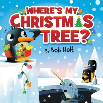 Where's My Christmas Tree? by Holt, Bob