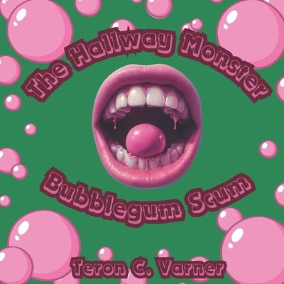 The Hallway Monster: The Bubblegum Scum by Varner, Teron C.