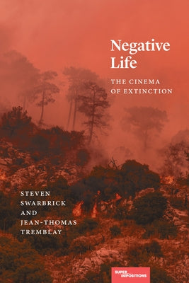 Negative Life: The Cinema of Extinction by Swarbrick, Steven