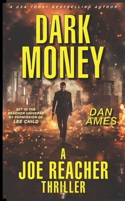 DARK MONEY (A Joe Reacher Thriller) by Ames, Dan