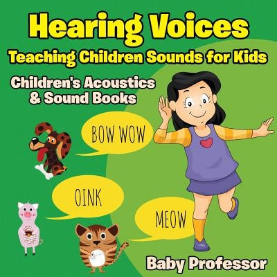 Hearing Voices - Teaching Children Sounds for Kids - Children's Acoustics & Sound Books by Baby Professor