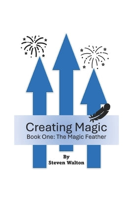 Creating Magic: The Magic Feather by Walton, Steven