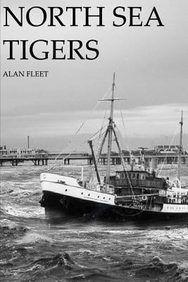 North Sea Tigers by Fleet, Alan