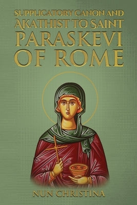 Supplicatory Canon and Akathist to Saint Paraskevi of Rome by Skoubourdis, Anna